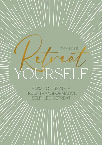 Retreat Yourself (How to create a truly transformative self-led retreat) by Joey Hulin, 9781446315699