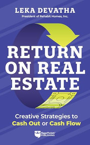 Return on Real Estate (Creative Strategies to Cash Out or Cash Flow) by Leka Devatha, 9781960178794