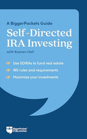 Self-Directed IRA Investing (A BiggerPockets Guide) by Kaaren Hall, BiggerPockets, 9781960178855
