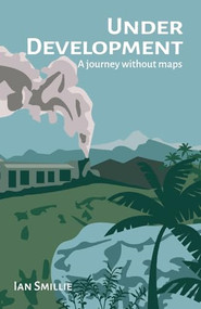 Under Development (A journey without maps) by Ian Smillie, 9781788534123