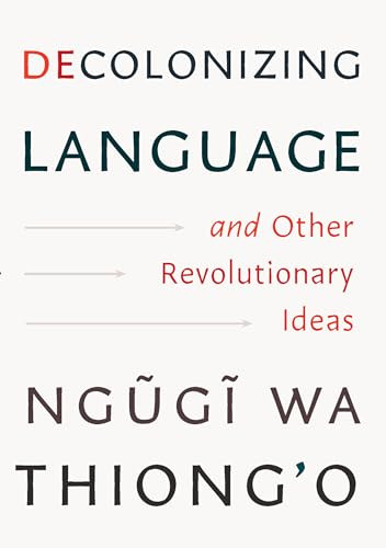 Decolonizing Language and Other Revolutionary Ideas by Ngũgĩ wa Thiong'o, 9781620979327