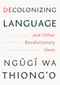 Decolonizing Language and Other Revolutionary Ideas by Ngũgĩ wa Thiong'o, 9781620979327