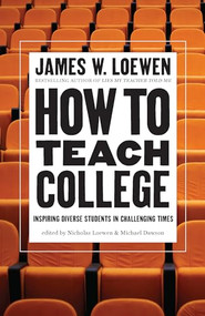 How to Teach College (Inspiring Diverse Students in Challenging Times) by James W. Loewen, Nicholas Loewen, Michael Dawson, 9781620979204