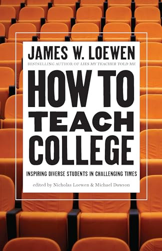 How to Teach College (Inspiring Diverse Students in Challenging Times) by James W. Loewen, Nicholas Loewen, Michael Dawson, 9781620979204