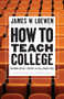 How to Teach College (Inspiring Diverse Students in Challenging Times) by James W. Loewen, Nicholas Loewen, Michael Dawson, 9781620979204