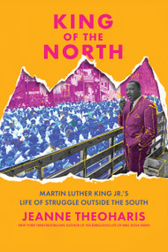 King of the North (Martin Luther King Jr.'s Life of Struggle Outside the South) by Jeanne Theoharis, 9781620979310
