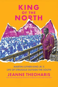 King of the North (Martin Luther King Jr.'s Life of Struggle Outside the South) by Jeanne Theoharis, 9781620979310