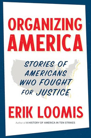 Organizing America (Stories of Americans Who Fought for Justice) by Erik Loomis, 9781620977873