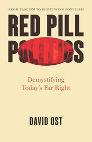 Red Pill Politics (Demystifying Today's Far Right) by David Ost, 9781620978511