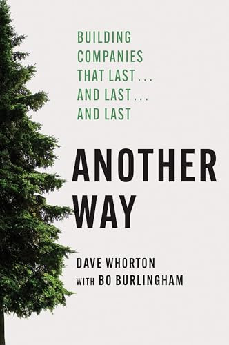 Another Way (Building Companies That Last…and Last…and Last) by Dave Whorton, Bo Burlingham, 9798892791137