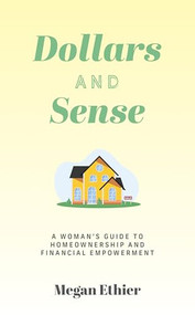 Dollars and Sense (A Woman's Guide to Homeownership and Financial Empowerment) by Megan Ethier, 9781722599065