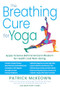 The Breathing Cure for Yoga (Apply Science Behind Ancient Wisdom for Health and Well-Being with a Foreword by James Nestor) by Patrick McKeown, Anastasis Tzanis, James Nestor, 9781630063047