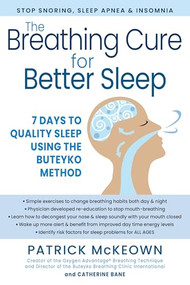 The Breathing Cure for Better Sleep (7 Days to Quality Sleep Using the Buteyko Method) by Patrick McKeown, Catherine Bane, 9781630063061