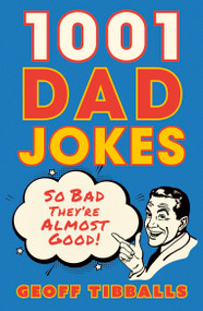 1001 Dad Jokes (So bad they're almost good!) by Geoff Tibballs, 9781802472691