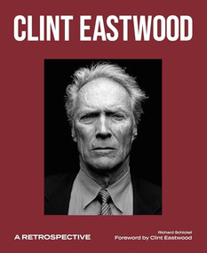 Clint Eastwood (A Retrospective) by Richard Schickel, Clint Eastwood, 9781786751539