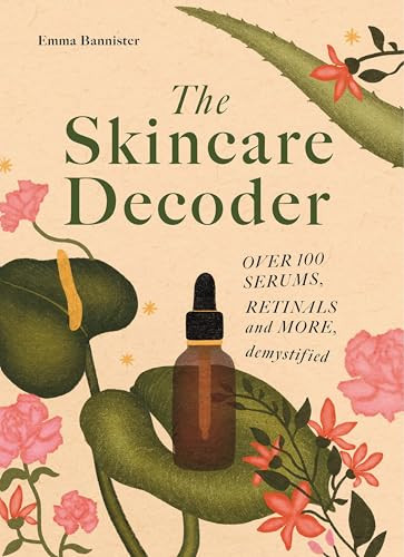 The Skincare Decoder (Over 100 serums, retinals and more, demystified) by Emma Bannister, Feline Pessey, 9781786751775