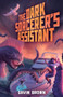 The Dark Sorcerer's Assistant (A Humorous Urban Fantasy) by Gavin Brown, 9781039475588