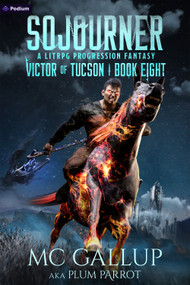 Sojourner (A LitRPG Progression Fantasy) by Plum Parrot, MC Gallup, 9781039455580
