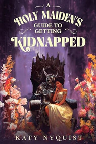 A Holy Maiden's Guide to Getting Kidnapped (An Epic Fantasy Adventure) by Katy Nyquist, 9781039482463
