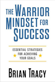 The Warrior Mindset for Success (Essential Strategies for Achieving Your Goals) by Brian Tracy, 9781722507084