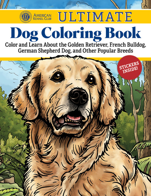 AKC Ultimate Dog Coloring Book (Color and Learn About the Golden Retriever, French Bulldog, German Shepherd Dog, and Other Popular Breeds) by American Kennel Club, 9781497207127