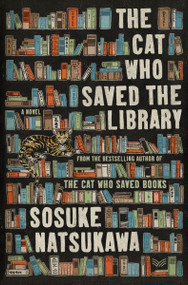 The Cat Who Saved the Library (A Novel) by Sosuke Natsukawa, Louise Heal Kawai, 9780063419247