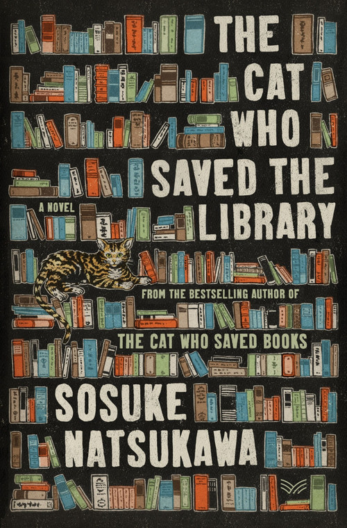 The Cat Who Saved the Library (A Novel) by Sosuke Natsukawa, Louise Heal Kawai, 9780063419247