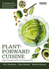 Plant-Forward Cuisine (Basic Concepts and Practical Applications) by Ole G. Mouritsen, Jonas Drotner Mouritsen, Klavs Styrbæk, Mariela Johansen, 9781032765372