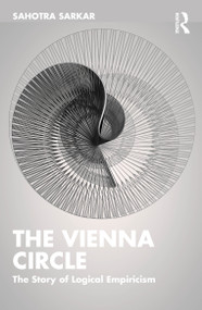 The Vienna Circle (The Story of Logical Empiricism) by Sahotra Sarkar, 9781032627304