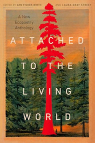 Attached to the Living World (A New Ecopoetry Anthology) by Ann Fisher-Wirth, Laura-Gray Street, Margaret Ronda, Camille Dungy, 9781595343086
