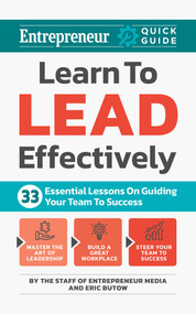 Learn to Lead Effectively (33 Essential Lessons on Guiding Your Team to Success) by The Staff of Entrepreneur Media, Inc., Eric Butow, 9781642011784