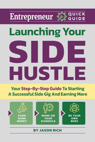 Launching Your Side Hustle (Your Step-by-Step Guide to Starting a Successful Side Gig and Earning More) by Jason R. Rich, 9781613084892