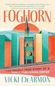 Foghorn (The Nearly True Story of a Small Publishing Empire) by Vicki DeArmon, 9781960573926