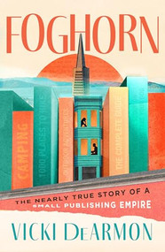 Foghorn (The Nearly True Story of a Small Publishing Empire) by Vicki DeArmon, 9781960573926