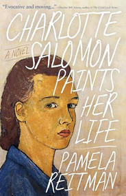 Charlotte Salomon Paints Her Life (A Novel) by Pamela Reitman, 9781960573919