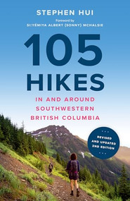 105 Hikes in and Around Southwestern British Columbia, 2nd edition by Stephen Hui, Naxaxalhts'i Albert “Sonny” McHalsie, 9781778402265