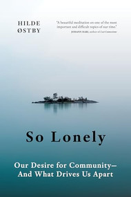 So Lonely (Our Desire for Community - And What Drives Us Apart) by Hilde Østby, Matt Bagguley, 9781778400025
