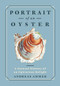 Portrait of an Oyster (A Natural History of an Epicurean Delight) by Andreas Ammer, Falk Nordmann, Renée von Paschen, 9781778401275