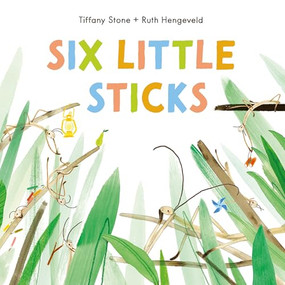 Six Little Sticks by Tiffany Stone, Ruth Hengeveld, 9781778401237