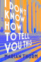 I DON'T KNOW HOW TO TELL YOU THIS by Marian Thurm, 9781953002570