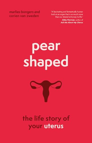 Pear-Shaped (The Life Story of Your Uterus) by Marlies Bongers, Corien van Zweden, Alice Tetley-Paul, 9781778401602