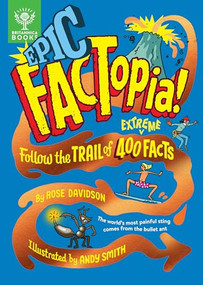 Epic FACTopia! (Follow the trail of 400 extreme facts) by Rose Davidson, Andy Smith, 9781804661383
