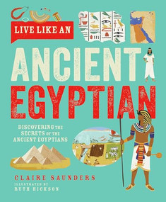 Live Like An Ancient Egyptian by Claire Saunders, Ruth Hickson, 9781787081543