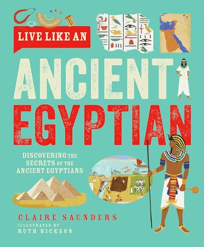 Live Like An Ancient Egyptian by Claire Saunders, Ruth Hickson, 9781787081543
