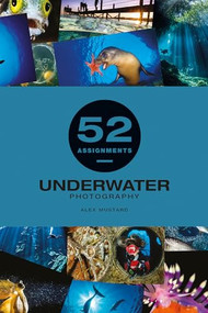 52 Assignments: Underwater Photography by Alex Mustard, 9781781454893