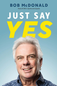 Just Say Yes (A Memoir) by Bob McDonald, 9781771624206