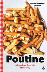 Poutine (A Deep-Fried Road Trip of Discovery) by Justin Giovannetti Lamothe, 9781771624220