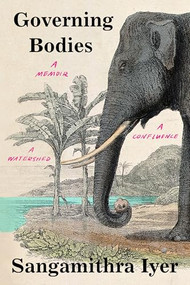Governing Bodies (A Memoir, a Confluence, a Watershed) by Sangamithra Iyer, 9781571313935