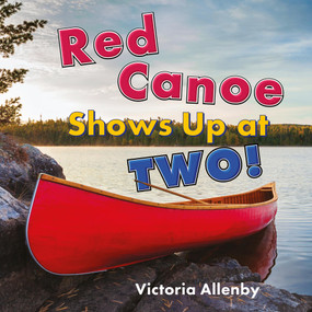 Red Canoe Shows Up at Two! by Victoria Allenby, 9781772783445