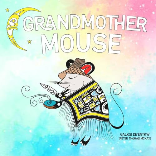 Grandmother Mouse by Peter Thomas McKay, Peter Thomas McKay, Wolf Clan Leader Herbert K'eex̱kw, 9781778540608